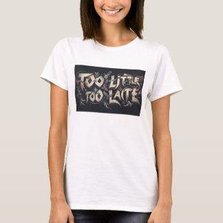Zu wenig, zu spät T-Shirt