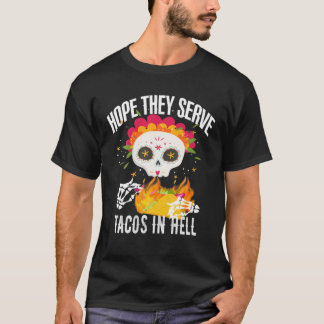 Zucker Schädel Ich hoffe, sie dienen Tacos in Hell T-Shirt