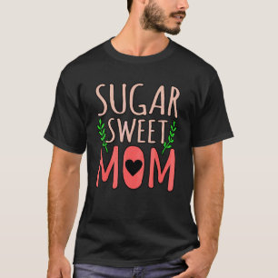 Zucker Süße Mama Mommy Liebe Mama Motheru2019s Day T-Shirt