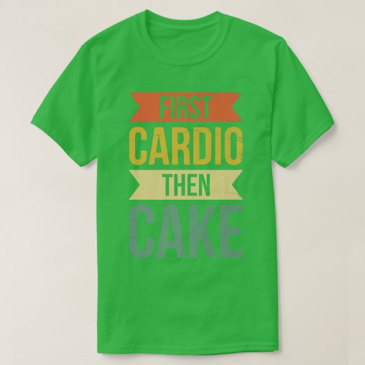 Zuerst Cardio dann Kuchen für Bäcker oder Backröhr T-Shirt (Design vorne)