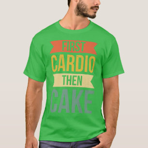 Zuerst Cardio dann Kuchen für Bäcker oder Backröhr T-Shirt