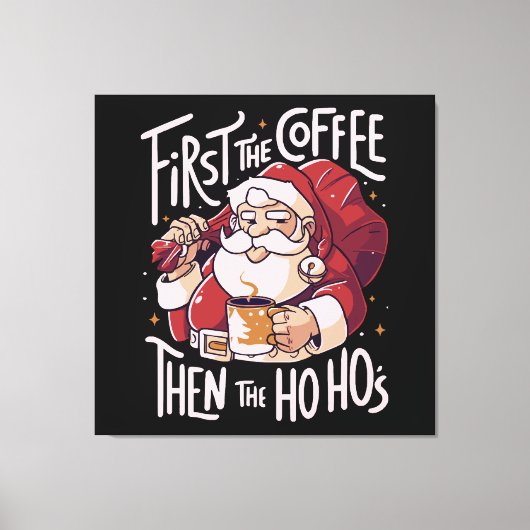 Zuerst der Kaffee dann das HOHO Leinwanddruck (Vorderseite)