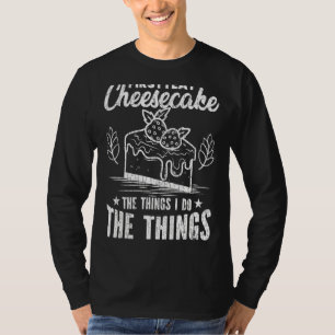 Zuerst esse ich Cheesecake Funny Cheese Eater Grap T-Shirt