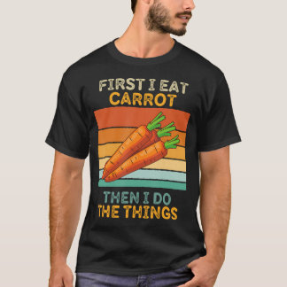 Zuerst esse ich Karotte, dann mache ich die Dinge T-Shirt