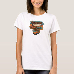 ZUERST FRISCHER KAFFEE, DANN ARBEIT Stilmotto T-Shirt