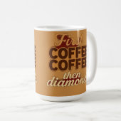 Zuerst Kaffee dann Diamanten Kaffeetasse (VorderseiteRechts)