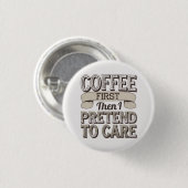 "Zuerst Kaffee, dann tue ich so, als würde ich mic Button (Vorne & Hinten)