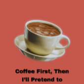 "Zuerst Kaffee, dann werde ich so tun, als würde i T-Shirt