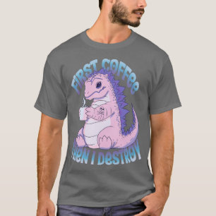 Zuerst Kaffee, dann zerstöre ich T-Shirt