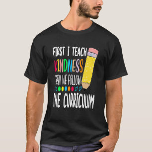 Zuerst lehre ich Kindness, dann folgen wir dem Cur T-Shirt