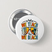 Zuerst lehren wir dann Beach Lehrer Funny Summer Button (Vorne & Hinten)