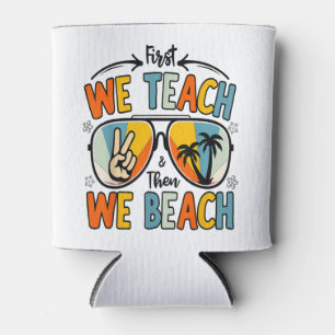 Zuerst lehren wir dann Beach Lehrer Funny Summer Dosenkühler
