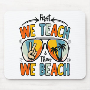 Zuerst lehren wir dann Beach Lehrer Funny Summer Mousepad