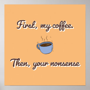 Zuerst mein Kaffee, dann dein Unsinn Poster