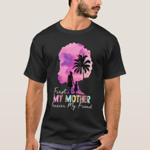 Zuerst meine Mutter für immer meine Freundin meine T-Shirt