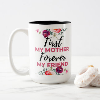 Zuerst meine Mutter, für immer meine Freundin schw Zweifarbige Tasse