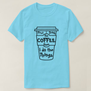 Zuerst trinke ich den Kaffee, dann, das ich die T-Shirt