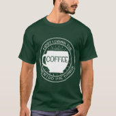 Zuerst trinke ich den Kaffee, dann, das ich Sachen T-Shirt (Vorderseite)