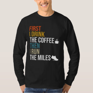 Zuerst trinke ich den Kaffee, dann laufe ich die M T-Shirt