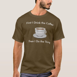 Zuerst trinke ich den Kaffee, dann mache ich das T T-Shirt