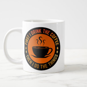 zuerst trinke ich den Kaffee, dann mache ich die D Jumbo-Tasse