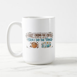 Zuerst trinke ich den Kaffee, dann mache ich die D Kaffeetasse