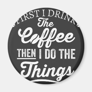 zuerst trinke ich den Kaffee, dann mache ich die D Magnet