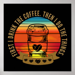 zuerst trinke ich den Kaffee, dann mache ich die D Poster
