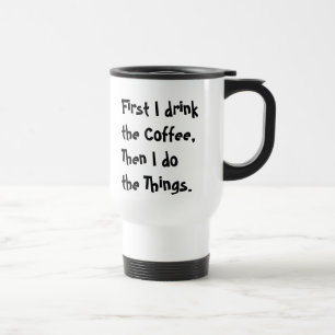 Zuerst trinke ich den Kaffee, dann mache ich die D Reisebecher