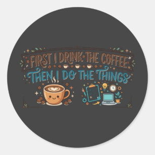 Zuerst trinke ich den Kaffee, dann mache ich die D Runder Aufkleber