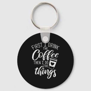 Zuerst trinke ich den Kaffee, dann mache ich die D Schlüsselanhänger