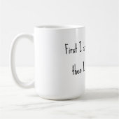 Zuerst trinke ich den Kaffee, dann mache ich die S Kaffeetasse (Links)