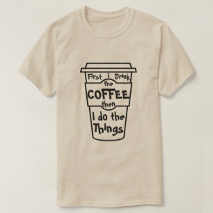Zuerst trinke ich den Kaffee, dann mache ich die S T-Shirt