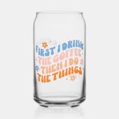 Zuerst trinke ich den Kaffee dann tue ich die Ding Dosenglas (Vorderseite)