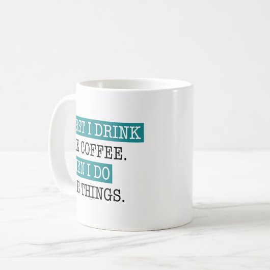 Zuerst trinke ich den Kaffee dann tue ich die Ding Kaffeetasse (Vorderseite Links)
