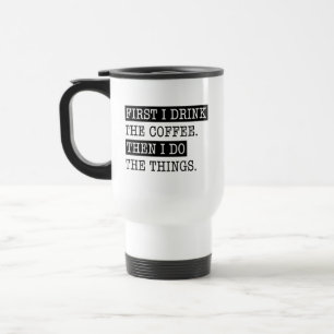 Zuerst trinke ich den Kaffee dann tue ich die Ding Reisebecher