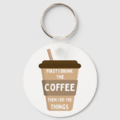 Zuerst trinke ich den Kaffee dann tue ich die Ding Schlüsselanhänger (Vorderseite)