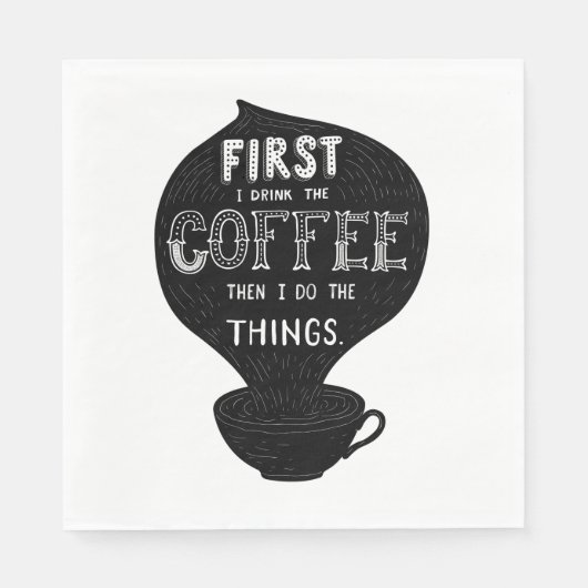 Zuerst trinke ich den Kaffee dann tue ich Dinge Serviette (Vorderseite)