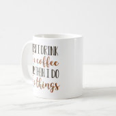 Zuerst trinke ich den Kaffee Kaffeetasse (Vorderseite Links)