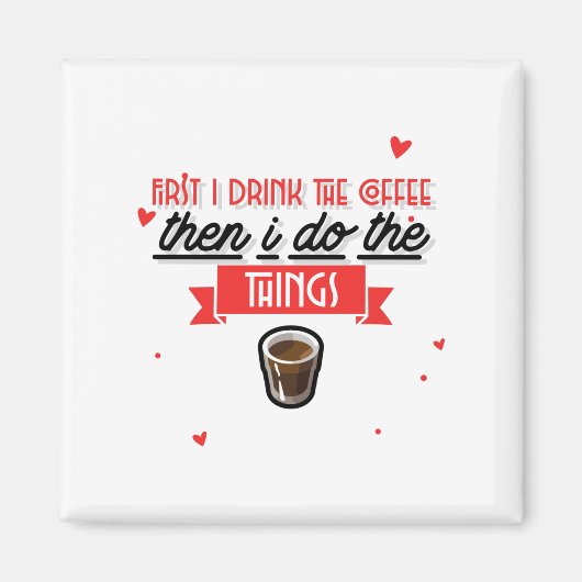 Zuerst trinke ich den Kaffee Magnet (Vorne)