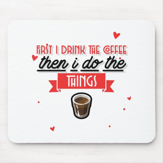 Zuerst trinke ich den Kaffee Mousepad (Vorne)