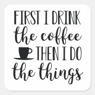 Zuerst trinke ich den Kaffee Quadratischer Aufkleber