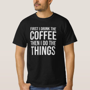 Zuerst trinke ich den Kaffee - Spaß-Kaffeeliebhabe T-Shirt