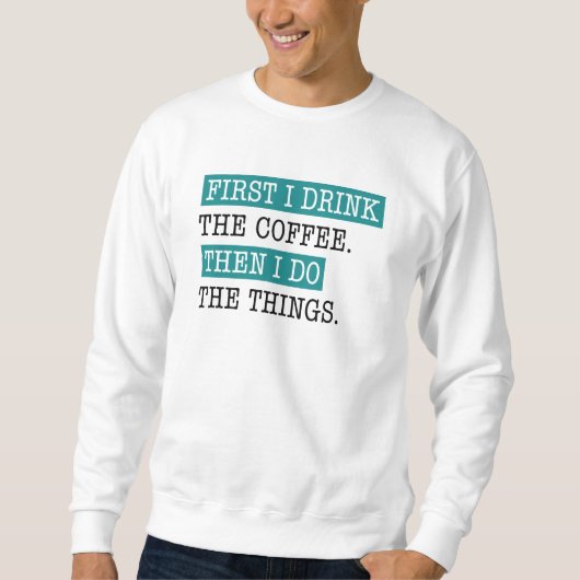 Zuerst trinke ich den Kaffee Sweatshirt (Vorderseite)