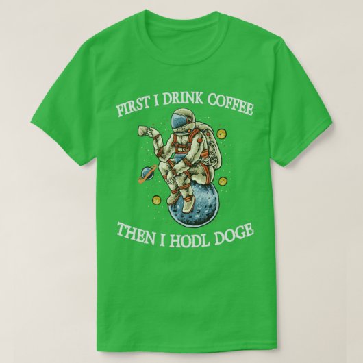 Zuerst trinke ich Kaffee dann ich HODL Doge T-Shirt (Design vorne)