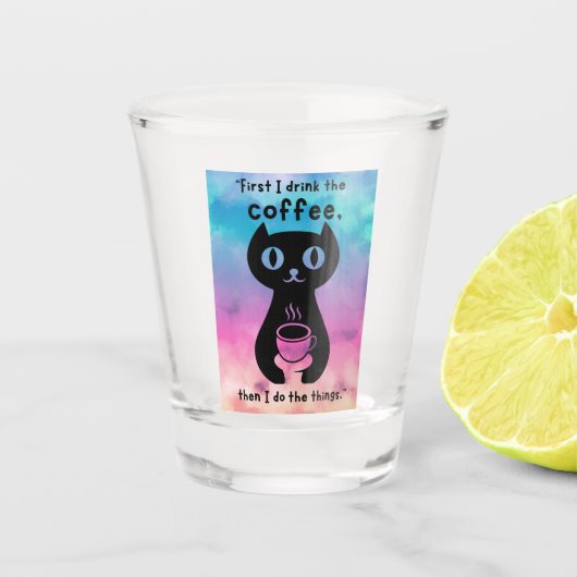 Zuerst trinke ich Kaffee, dann mache ich das Ding Schnapsglas (Vorderseite)