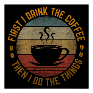 Zuerst trinke ich Kaffee, dann mache ich die Sache Poster