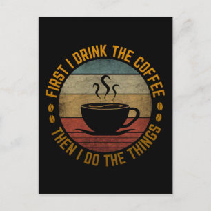 Zuerst trinke ich Kaffee, dann mache ich die Sache Postkarte
