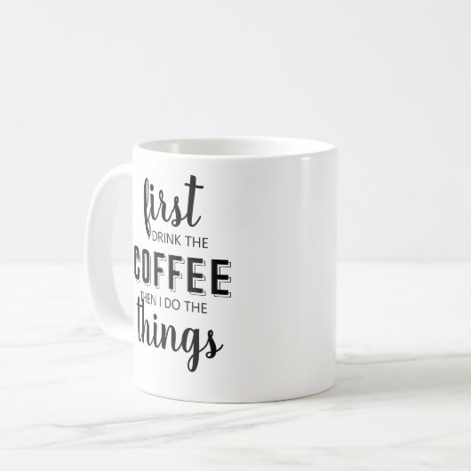 Zuerst trinke ich Kaffee dann mache ich die Sachen Kaffeetasse (Vorderseite Links)