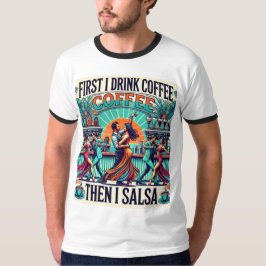 Zuerst trinke ich Kaffee, dann trinke ich Salsa Ta T-Shirt